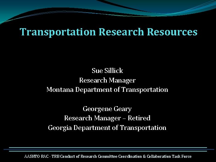 Transportation Research Resources Sue Sillick Research Manager Montana Department of Transportation Georgene Geary Research