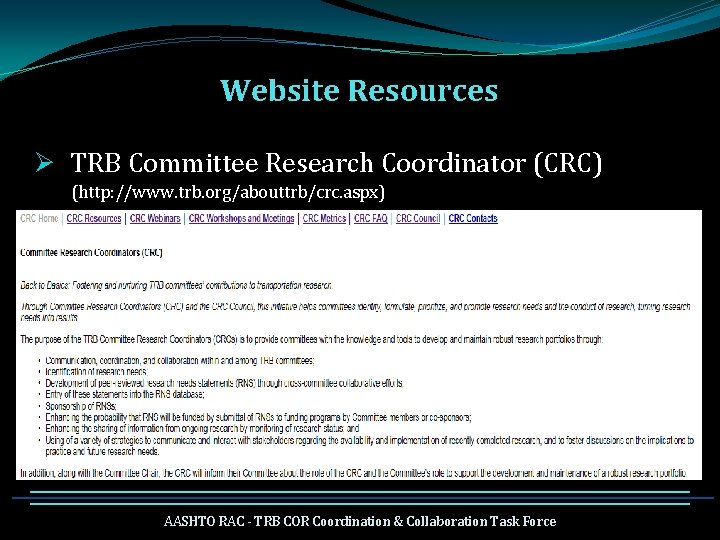 Website Resources Ø TRB Committee Research Coordinator (CRC) (http: //www. trb. org/abouttrb/crc. aspx) AASHTO