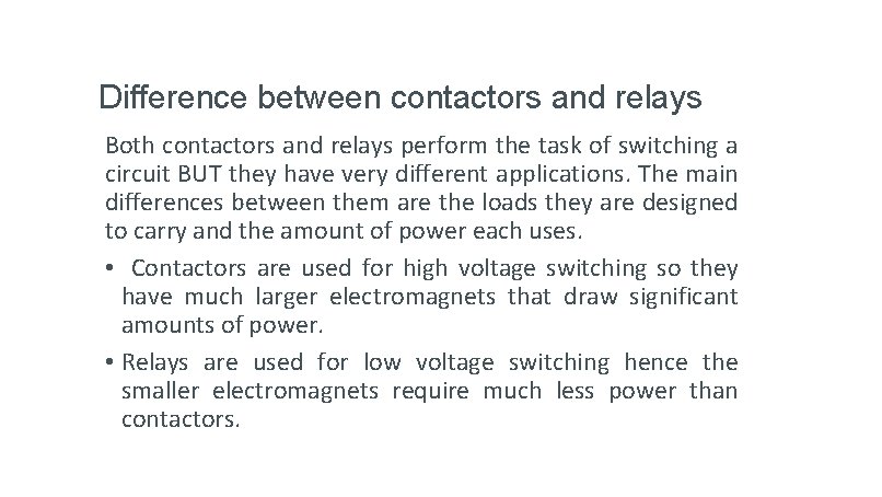 Difference between contactors and relays Both contactors and relays perform the task of switching