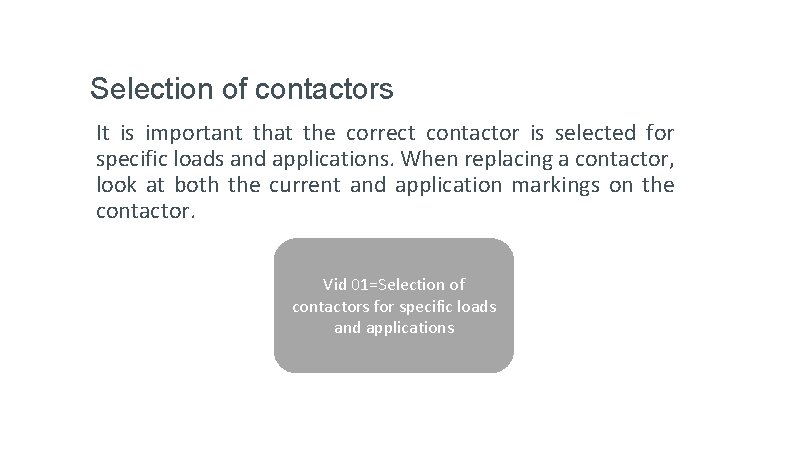 Selection of contactors It is important that the correct contactor is selected for specific