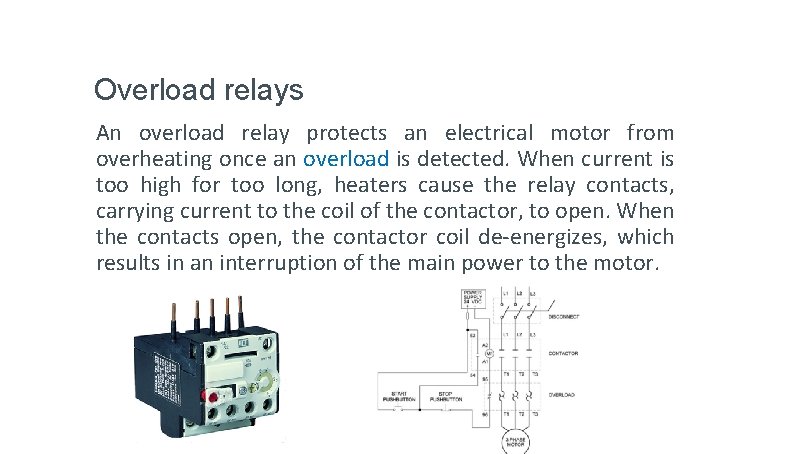 Overload relays An overload relay protects an electrical motor from overheating once an overload