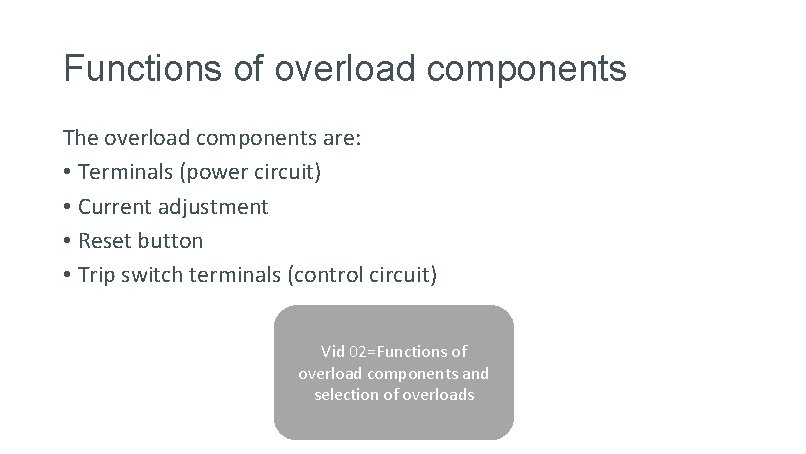 Functions of overload components The overload components are: • Terminals (power circuit) • Current