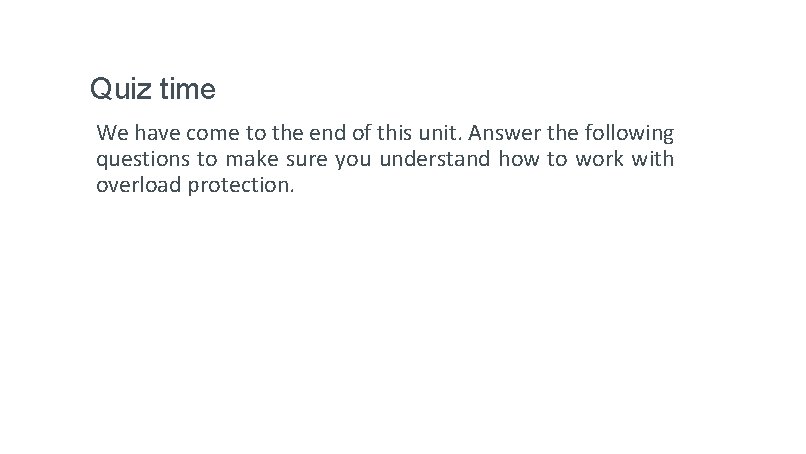 Quiz time We have come to the end of this unit. Answer the following