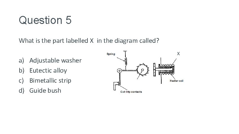 Question 5 What is the part labelled X in the diagram called? a) b)