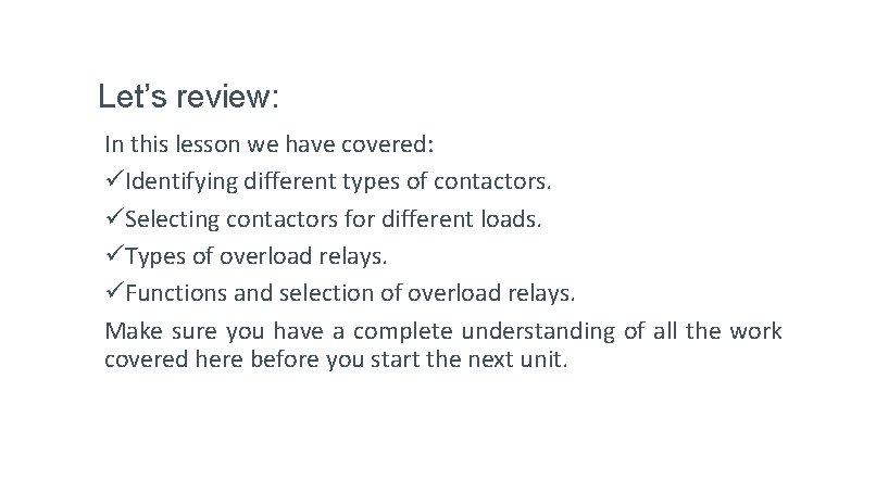 Let’s review: In this lesson we have covered: üIdentifying different types of contactors. üSelecting