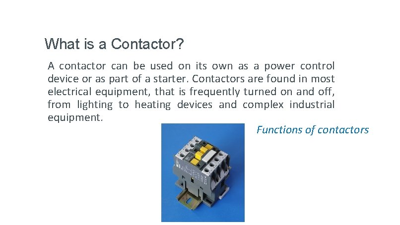 What is a Contactor? A contactor can be used on its own as a