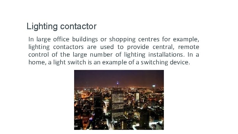 Lighting contactor In large office buildings or shopping centres for example, lighting contactors are