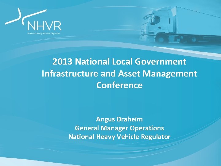2013 National Local Government Infrastructure and Asset Management Conference Angus Draheim General Manager Operations