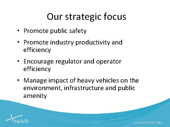 Our strategic focus • Promote public safety • Promote industry productivity and efficiency •