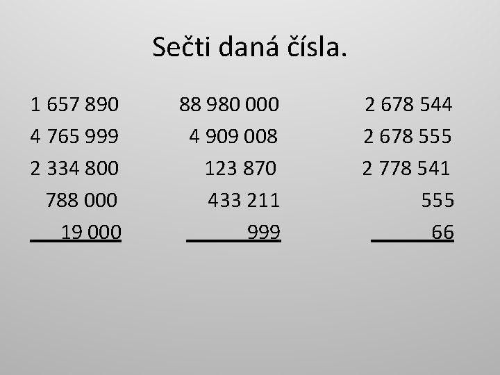 Sečti daná čísla. 1 657 890 4 765 999 2 334 800 788 000