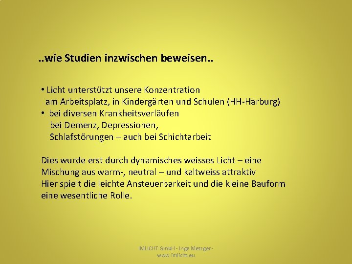 . . wie Studien inzwischen beweisen. . • Licht unterstützt unsere Konzentration am Arbeitsplatz,