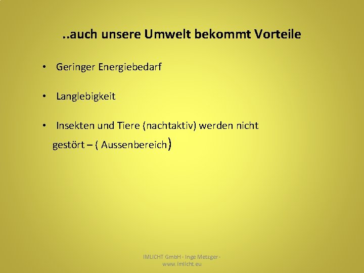 . . auch unsere Umwelt bekommt Vorteile • Geringer Energiebedarf • Langlebigkeit • Insekten