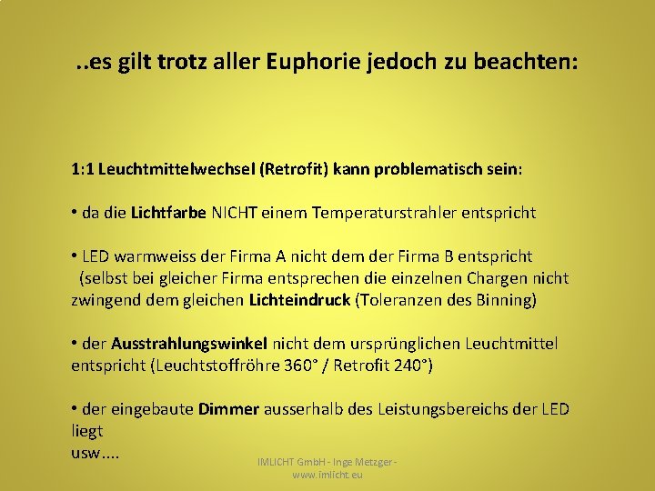 . . es gilt trotz aller Euphorie jedoch zu beachten: 1: 1 Leuchtmittelwechsel (Retrofit)