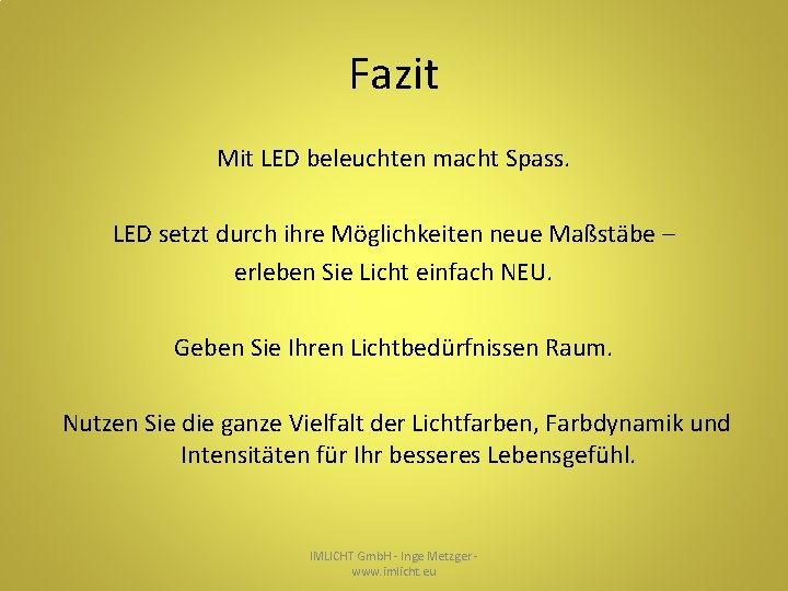 Fazit Mit LED beleuchten macht Spass. LED setzt durch ihre Möglichkeiten neue Maßstäbe –