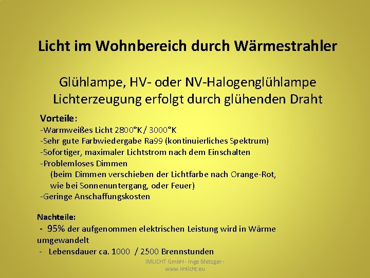 Licht im Wohnbereich durch Wärmestrahler Glühlampe, HV- oder NV-Halogenglühlampe Lichterzeugung erfolgt durch glühenden Draht