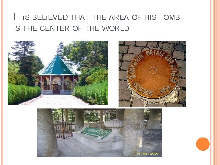 IT ıS BELıEVED THAT THE AREA OF HIS TOMB IS THE CENTER OF THE