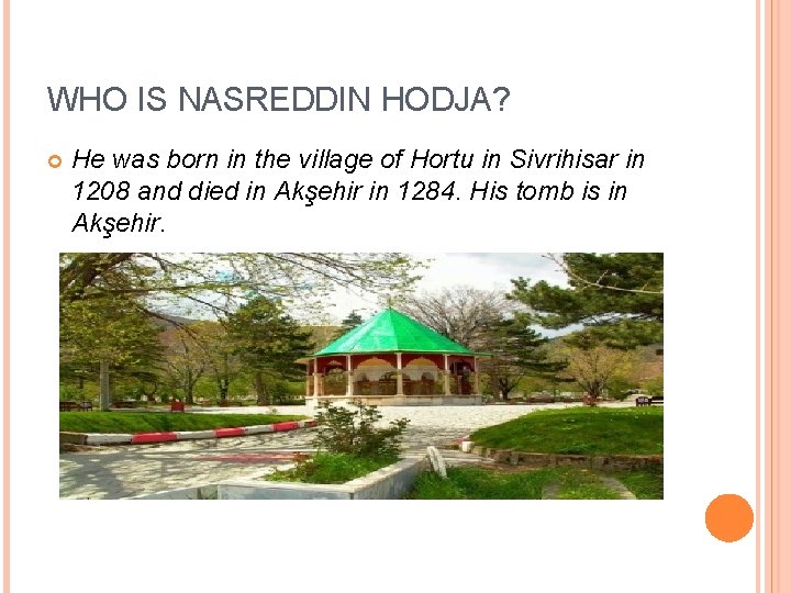 WHO IS NASREDDIN HODJA? He was born in the village of Hortu in Sivrihisar