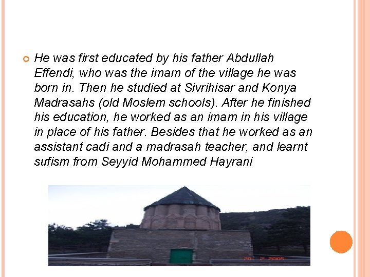  He was first educated by his father Abdullah Effendi, who was the imam