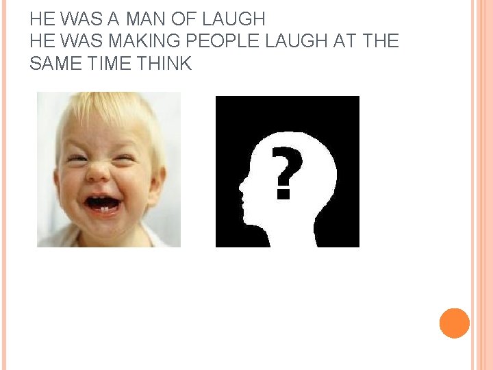 HE WAS A MAN OF LAUGH HE WAS MAKING PEOPLE LAUGH AT THE SAME