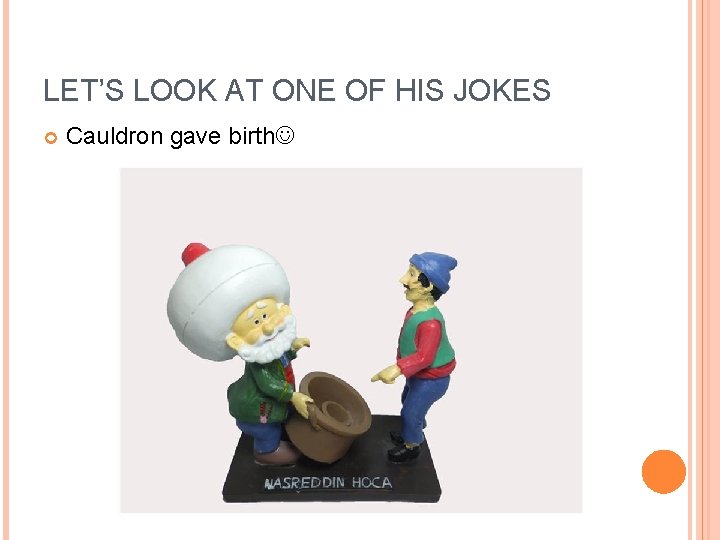 LET’S LOOK AT ONE OF HIS JOKES Cauldron gave birth 