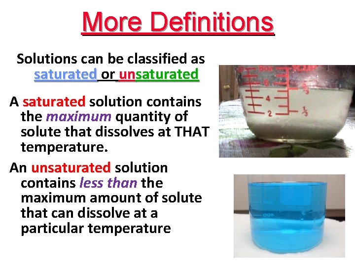 More Definitions Solutions can be classified as saturated or unsaturated A saturated solution contains