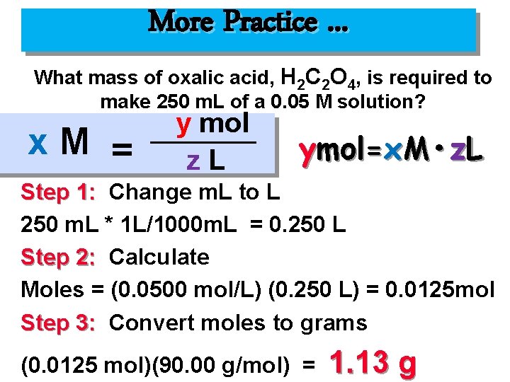 More Practice. . . What mass of oxalic acid, H 2 C 2 O