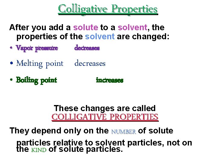 Colligative Properties After you add a solute to a solvent, the properties of the Colligative Properties After you add a solute to a solvent, the properties of the