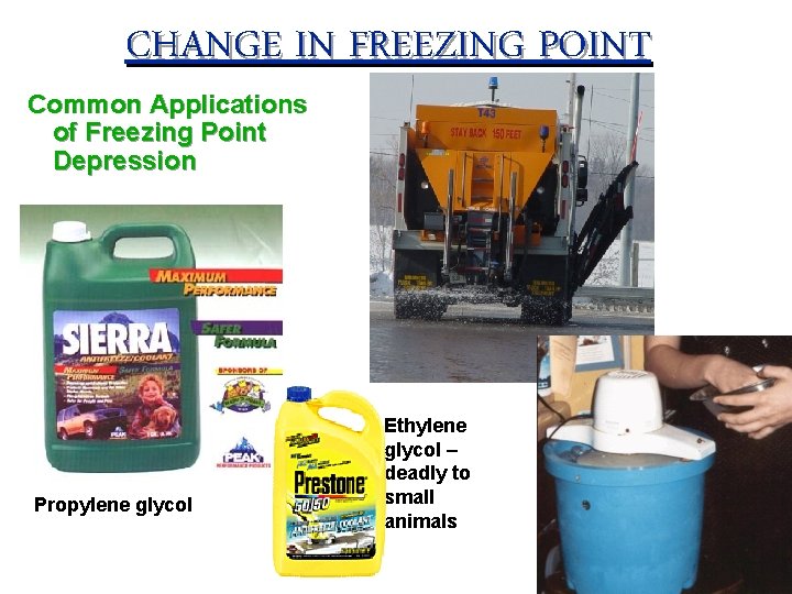 CHANGE IN FREEZING POINT Common Applications of Freezing Point Depression Propylene glycol Ethylene glycol CHANGE IN FREEZING POINT Common Applications of Freezing Point Depression Propylene glycol Ethylene glycol