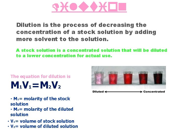 Dilution is the process of decreasing the concentration of a stock solution by adding