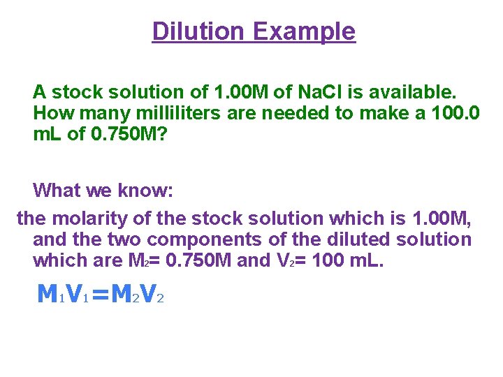 Dilution Example A stock solution of 1. 00 M of Na. Cl is available.