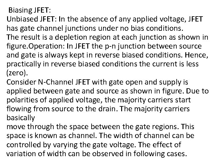 Biasing JFET: Unbiased JFET: In the absence of any applied voltage, JFET has gate