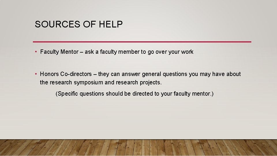 SOURCES OF HELP • Faculty Mentor – ask a faculty member to go over