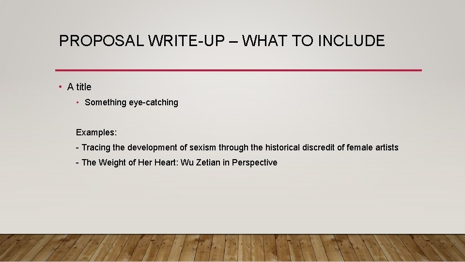PROPOSAL WRITE-UP – WHAT TO INCLUDE • A title • Something eye-catching Examples: -