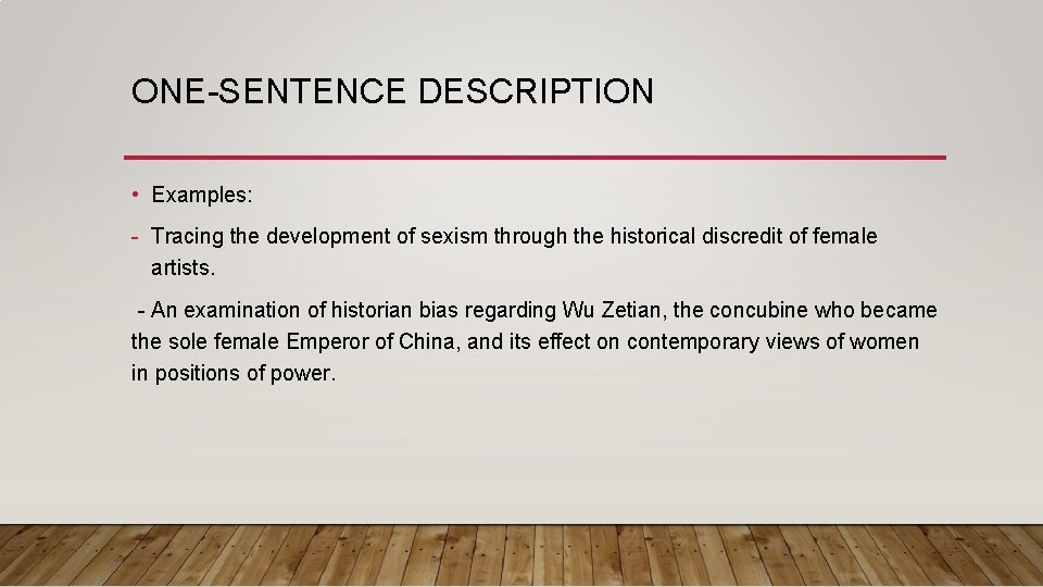 ONE-SENTENCE DESCRIPTION • Examples: - Tracing the development of sexism through the historical discredit