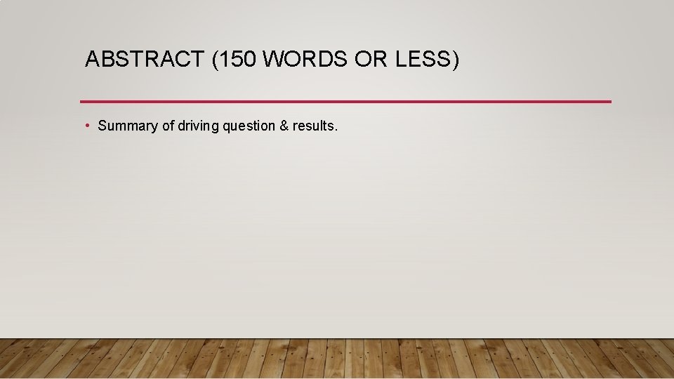 ABSTRACT (150 WORDS OR LESS) • Summary of driving question & results. 
