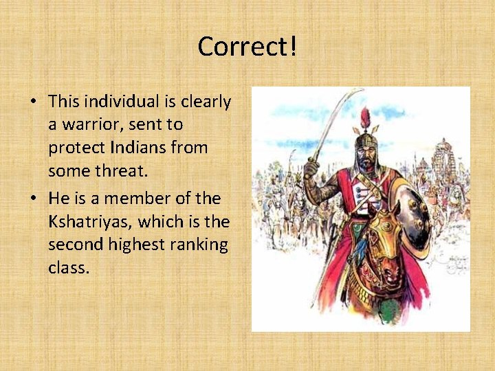 Correct! • This individual is clearly a warrior, sent to protect Indians from some