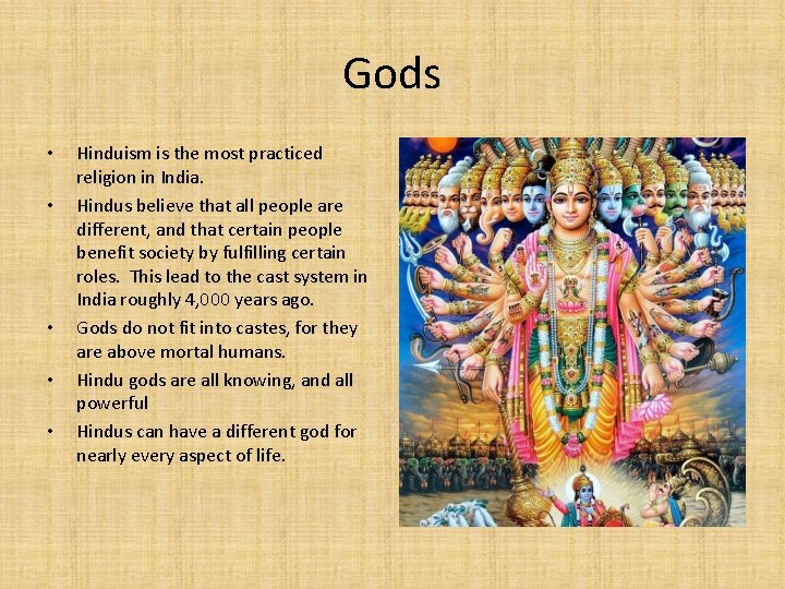 Gods • • • Hinduism is the most practiced religion in India. Hindus believe