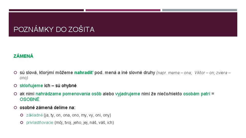 POZNÁMKY DO ZOŠITA ZÁMENÁ sú slová, ktorými môžeme nahradiť pod. mená a iné slovné