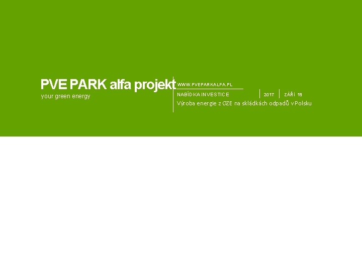 PVE PARK alfa projekt your green energy WWW. PVEPARKALFA. PL NABÍDKA INVESTICE 2017 ZÁŘÍ