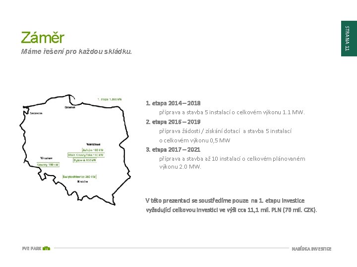 STRANA 11 Záměr Máme řešení pro každou skládku. 1. etapa 2014 – 2018 příprava