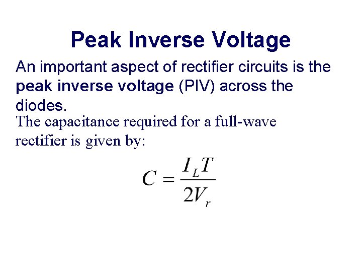 Peak Inverse Voltage An important aspect of rectifier circuits is the peak inverse voltage