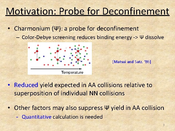 Motivation: Probe for Deconfinement • Charmonium (Ψ): a probe for deconfinement – Color-Debye screening