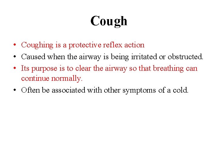 Cough • Coughing is a protective reflex action • Caused when the airway is