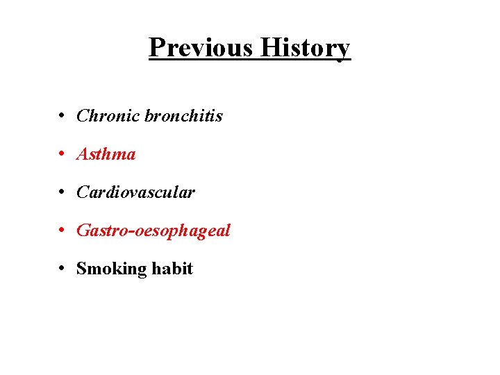 Previous History • Chronic bronchitis • Asthma • Cardiovascular • Gastro-oesophageal • Smoking habit