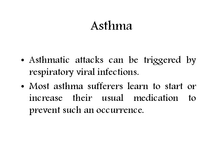 Asthma • Asthmatic attacks can be triggered by respiratory viral infections. • Most asthma