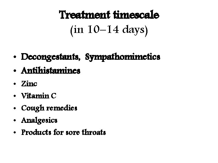 Treatment timescale (in 10– 14 days) • Decongestants, Sympathomimetics • Antihistamines • • •
