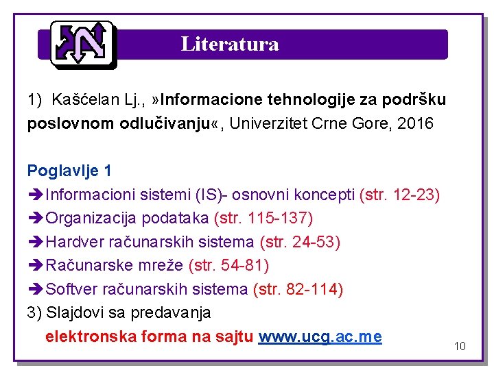 Literatura 1) Kašćelan Lj. , » Informacione tehnologije za podršku poslovnom odlučivanju «, Univerzitet