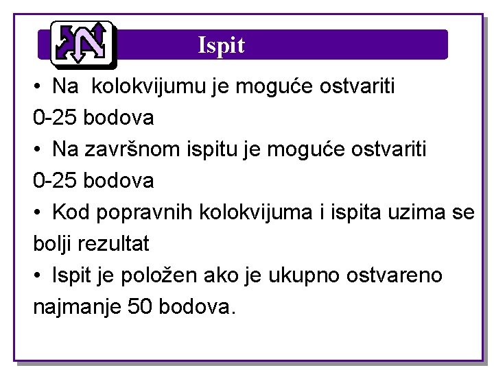 Ispit • Na kolokvijumu je moguće ostvariti 0 -25 bodova • Na završnom ispitu