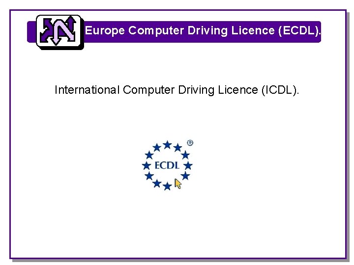 Europe Computer Driving Licence (ECDL). International Computer Driving Licence (ICDL). 