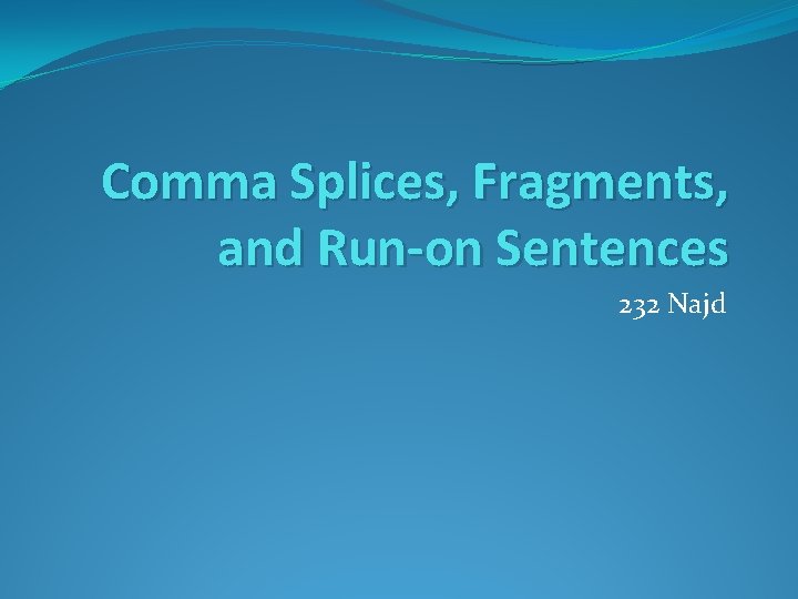 Comma Splices, Fragments, and Run-on Sentences 232 Najd 